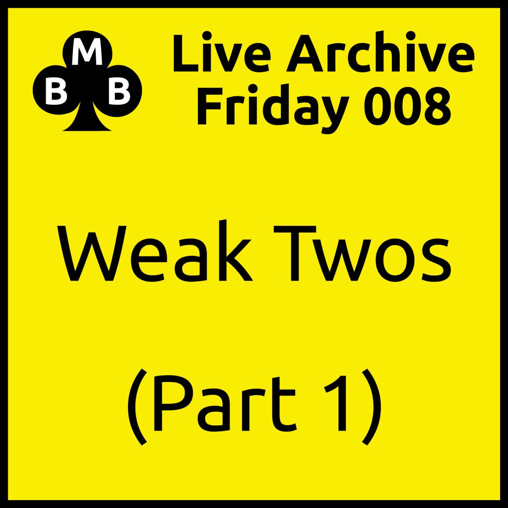 Friday Live 008 Weak Twos (part 1) Bernard Magee Bridge