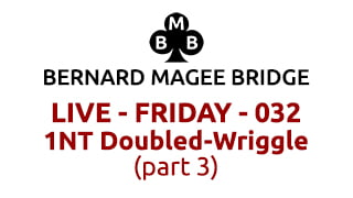 Bmb 320x180 live 032 friday 1nt doubled wriggle part 3
